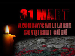 31 Mart azərbaycanlıların soyqırımı günüdür