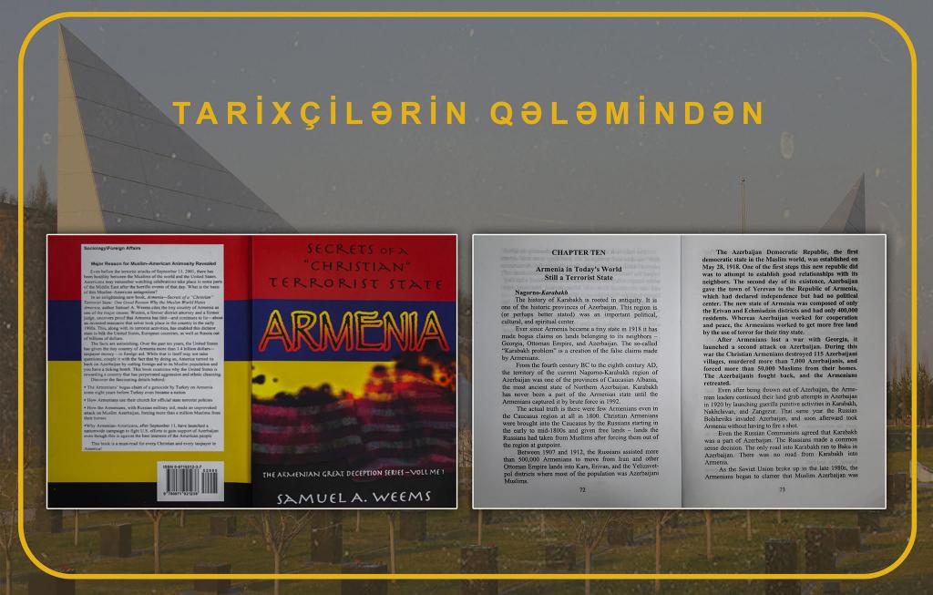 Tarixçilərin qələmindən: Amerikalı tarixçi Samuel Uims “Ermənistan: böyük hiylə - terrorçu “xristian” dövlətinin sirləri” adlı kitabında yazır: