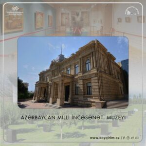 18 May Beynəlxalq Muzeylər Günüdür. Azərbaycan Milli İncəsənət Muzeyi